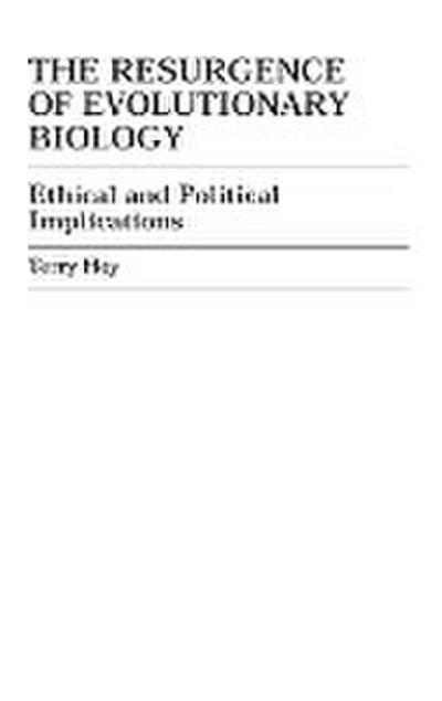 The Resurgence of Evolutionary Biology : Ethical and Political Implications - Terry Hoy