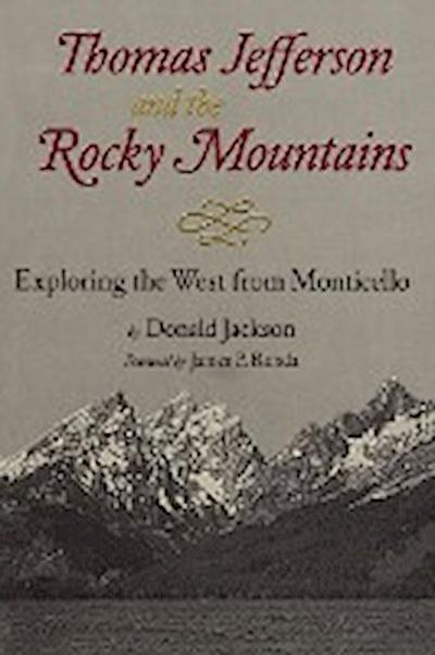 Thomas Jefferson & the Stony Mountains : Exploring the West from Monticello - Donald Jackson