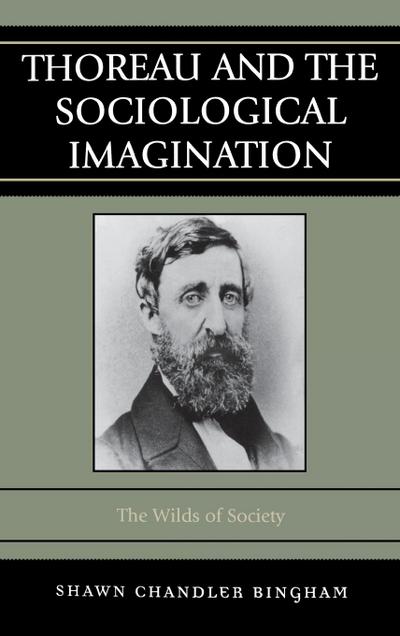 Thoreau and the Sociological Imagination : The Wilds of Society - Shawn Chandler Bingham