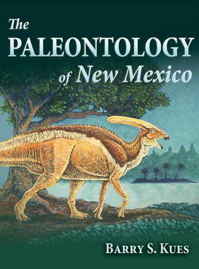 The Paleontology of New Mexico - Barry S. Kues