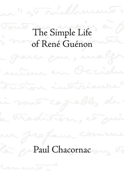 The Simple Life of Rene Guenon - Paul Chacornac
