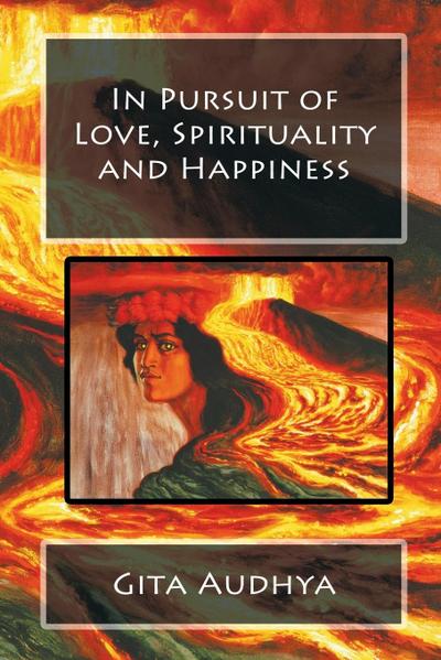 In Pursuit of Love, Spirituality and Happiness - Gita Audhya