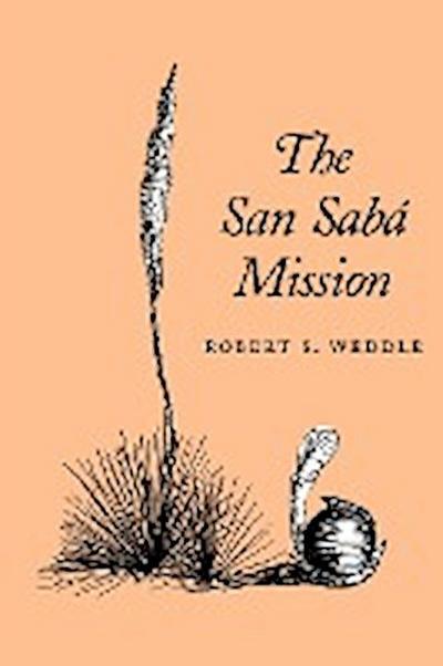 The San Saba Mission - Robert S Weddle