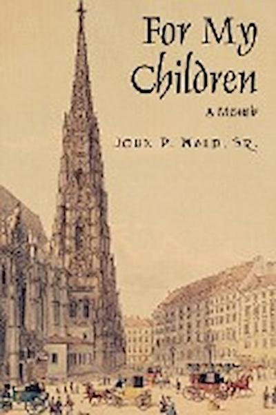 For My Children : A Memoir - John P Wald Sr