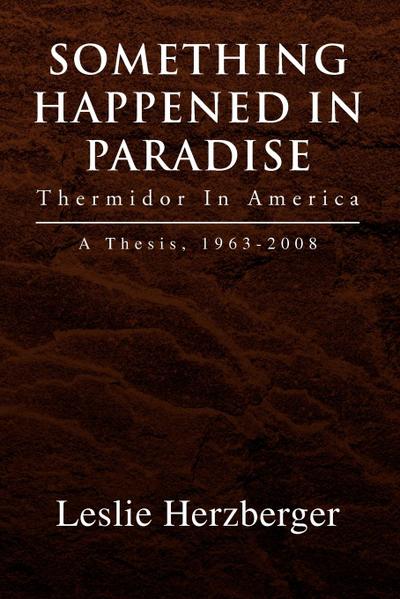 Something Happened In Paradise : Thermidor In America - Leslie Herzberger