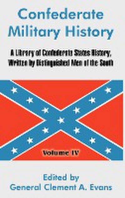 Confederate Military History : A Library of Confederate States History, Written by Distinguished Men of the South (Volume IV) - General Clement A. Evans