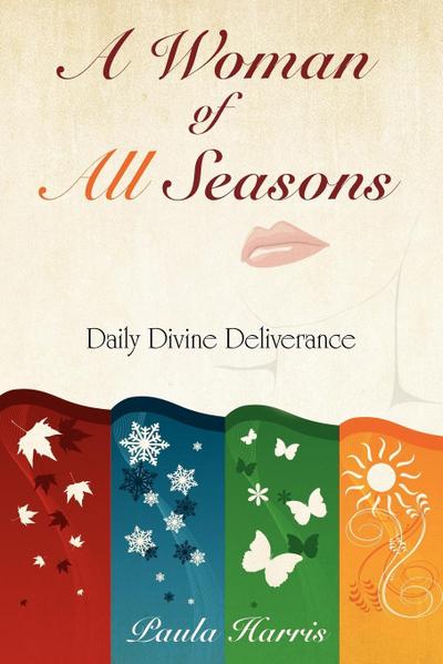A Woman of All Seasons : Daily Divine Deliverance - Paula Harris