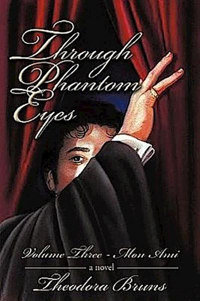 Through Phantom Eyes : Volume Three: Mon Ami - Bruns Theodora Bruns