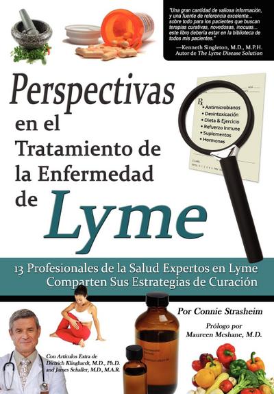 Perspectivas En El Tratamiento de La Enfermedad de Lyme : 13 Profesionales de La Salud Expertos En La Enfermedad de Lyme Comparten Sus Estrategias de C - Connie Strasheim