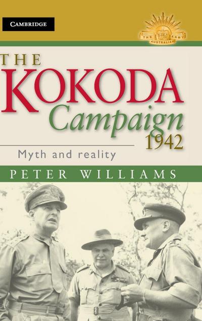 The Kokoda Campaign 1942 : Myth and Reality - Peter Williams