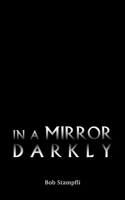 In a Mirror Darkly - Bob Stampfli