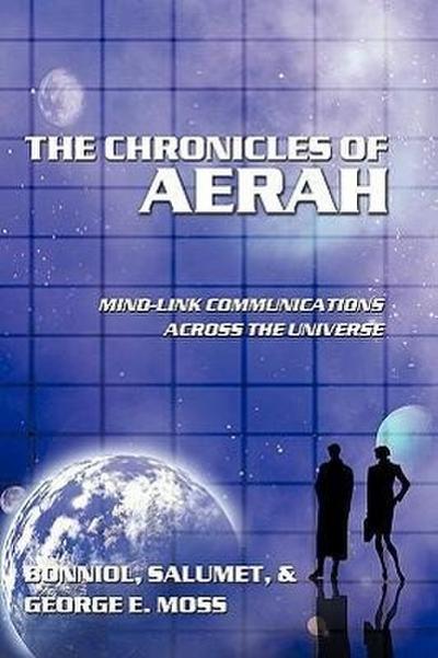 The Chronicles of Aerah : Mind-Link Communications Across the Universe - Salumet &. George E. Moss Bonniol