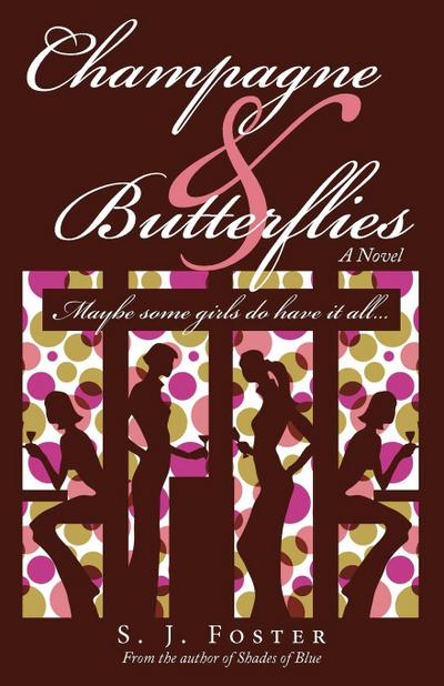 Champagne & Butterflies : Maybe Some Girls Do Have It All. - S. J. Foster