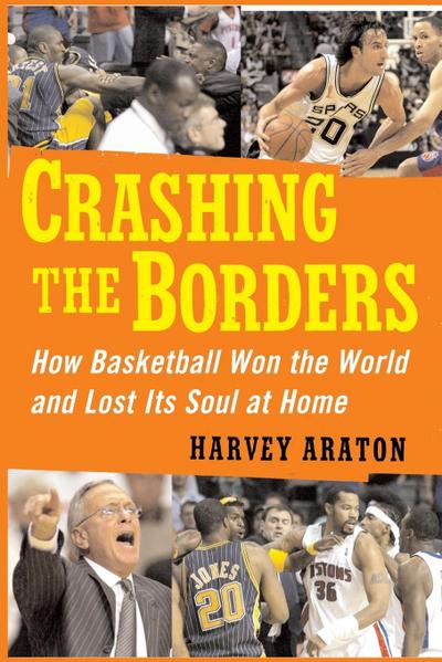 Crashing the Borders : How Basketball Won the World and Lost Its Soul at - Harvey Araton