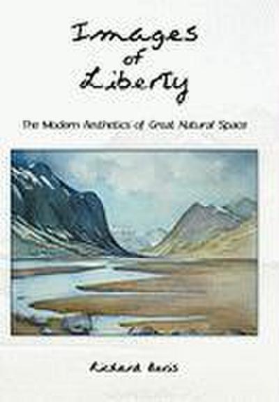 Images of Liberty : The Modern Aesthetics of Great Natural Space - Bevis Richard Bevis