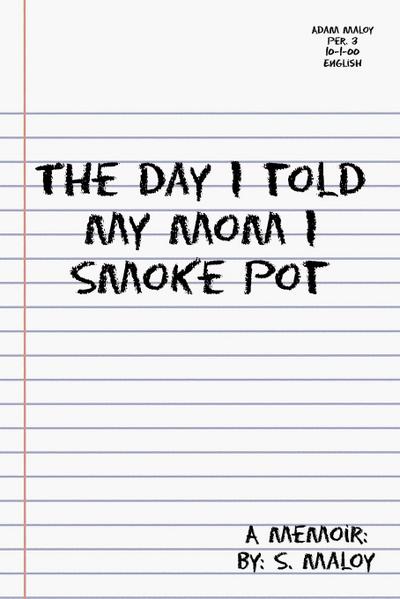 The Day I Told My Mom I Smoke Pot - S. Maloy
