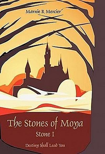 The Stones of Moya : Stone I-Destiny Shall Lead You - Mercier Marnie Mercier