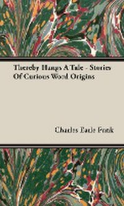 Thereby Hangs a Tale - Stories of Curious Word Origins - Charles Earle Funk
