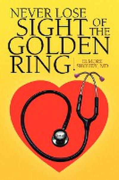 Never Lose Sight of the Golden Ring - Elmore D. M. D. Shoudy