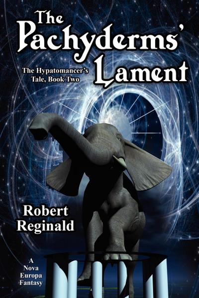 The Pachyderms' Lament : The Hypatomancer's Tale, Book Two (Nova Europa Fantasy Saga #11) - Robert Reginald