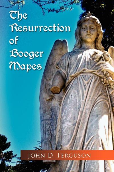 The Resurrection of Booger Mapes - John D. Ferguson