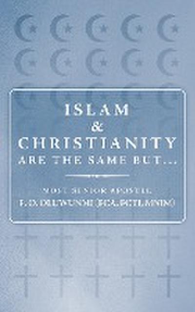 Islam and Christianity Are the Same But. - Seni Most Senior Apostle F. O. Oluwunmi