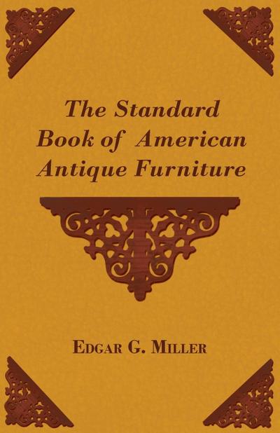 The Standard Book of American Antique Furniture - Edgar G. Jr. Miller