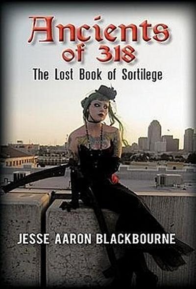 Ancients of 318 : The Lost Book of Sortilege - Jesse Aaron Blackbourne