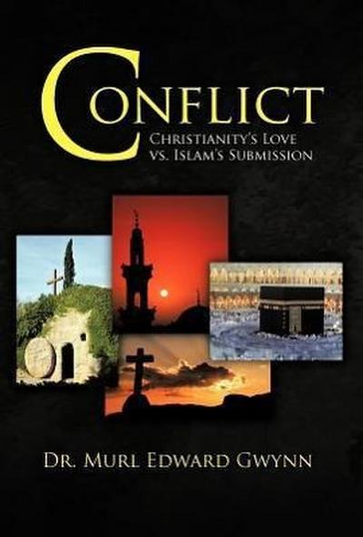 Conflict : Christianity's Love vs. Islam's Submission - Murl Edward Gwynn