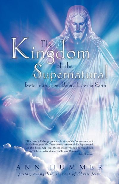 The Kingdom of the Supernatural : Basic Instructions Before Leaving Earth - Ann Hummer