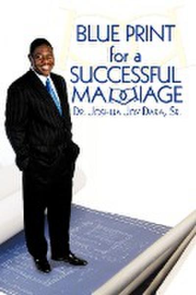 Blue Print for a Successful Marriage - Joshua Joy Dara Sr.