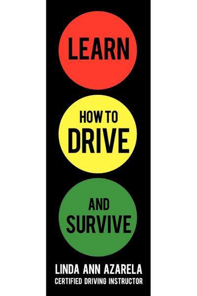 Learn How to Drive and Survive - Linda Ann Azarela