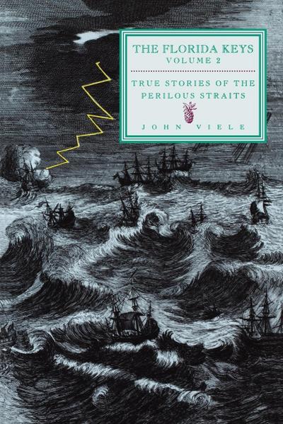 True Stories of the Perilous Straits : The Florida Keys, Volume 2 - John Viele