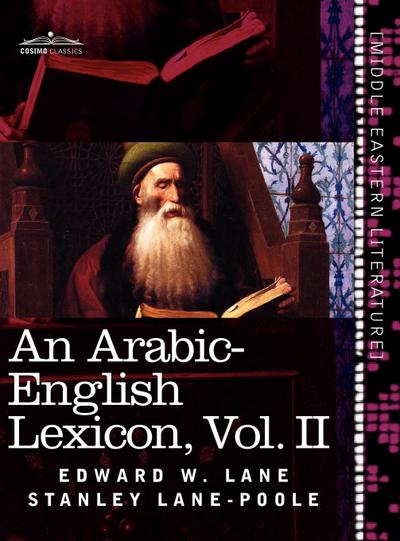 An Arabic-English Lexicon (in Eight Volumes), Vol. II : Derived from the Best and the Most Copious Eastern Sources - Edward W. Lane