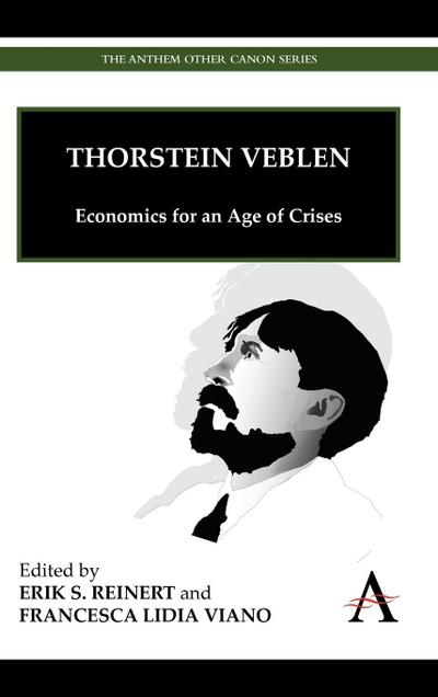 Thorstein Veblen : Economics for an Age of Crises - Erik Reinert