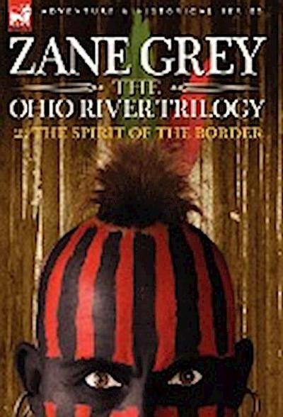 The Ohio River Trilogy 2 : The Spirit of the Border - Zane Grey