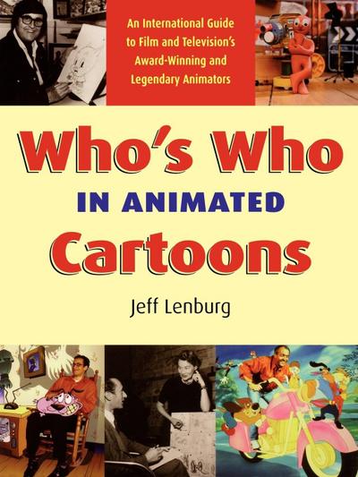 Who's Who in Animated Cartoons : An International Guide to Film and Television's Award-Winning and Legendary Animators - Jeff Lenburg
