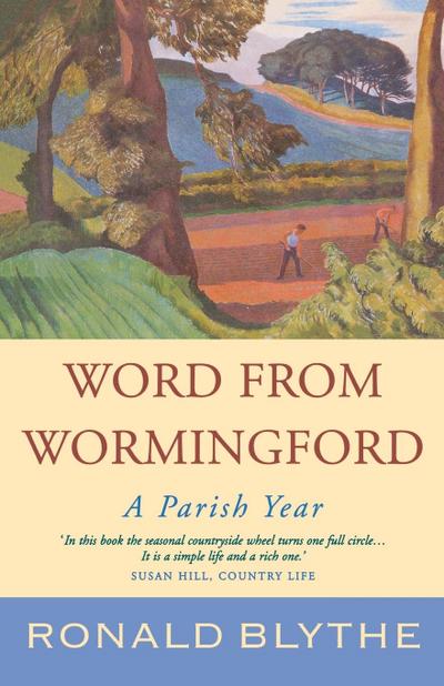 Word from Wormingford : A Parish Year - Ronald Blythe