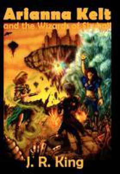 Arianna Kelt and the Wizards of Skyhall (Signature Edition, Wizards of Skyhall Book 1) - J R King