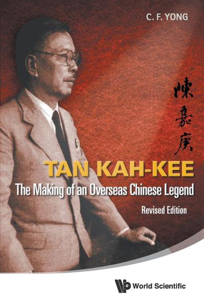 Tan Kah-Kee : The Making of an Overseas Chinese Legend (Revised Edition) - Ching-Fatt Yong