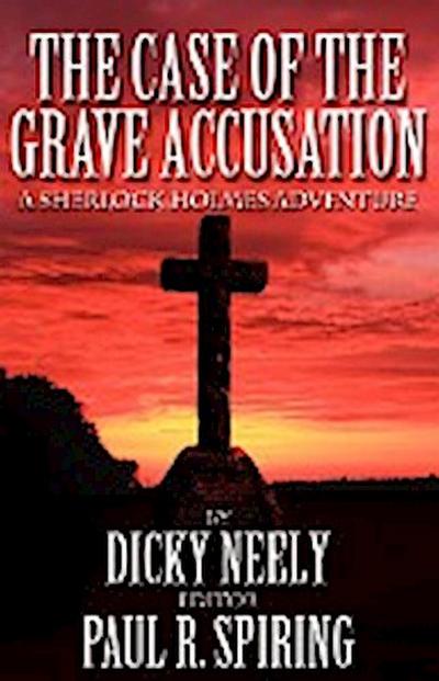 The Case of the Grave Accusation - A Sherlock Holmes Mystery - Dicky Neely