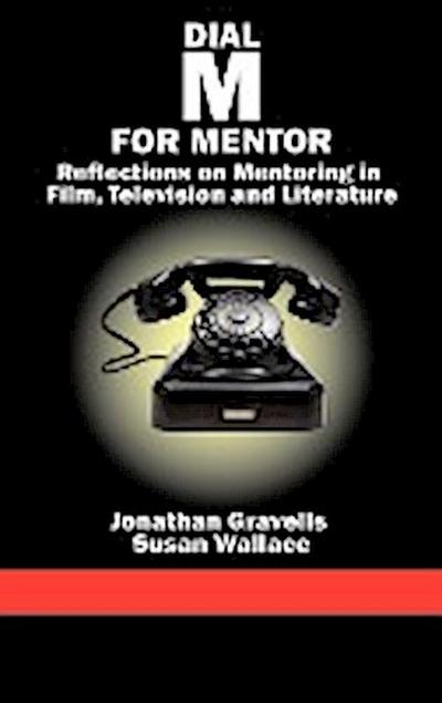 Dial M for Mentor : Reflections on Mentoring in Film, Television and Literature (Hc) - Jonathan Gravells