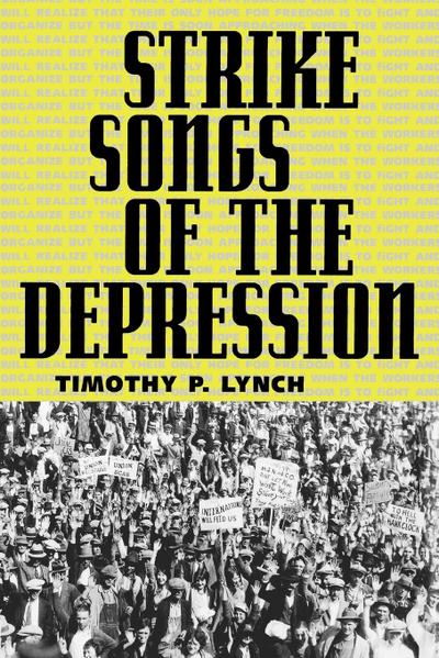 Strike Songs of the Depression - Timothy P. Lynch