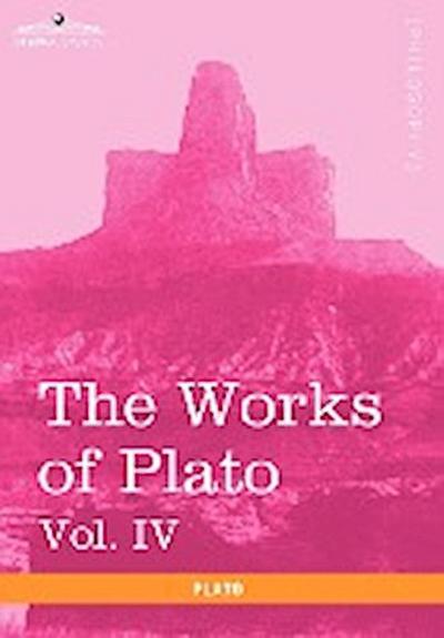 The Works of Plato, Vol. IV (in 4 Volumes) : Charmides, Lysis, Other Dialogues & the Laws - Plato