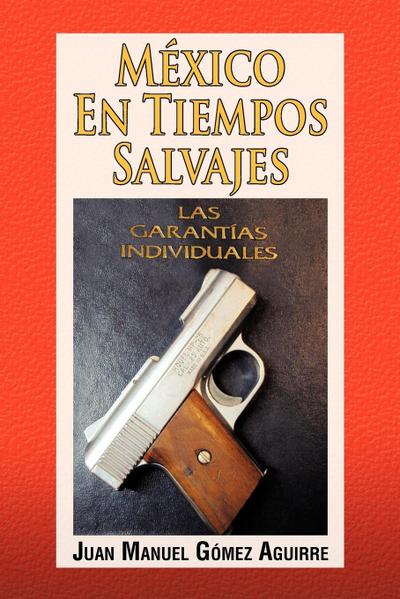 Mexico En Tiempos Salvajes - Juan Manuel Gomez Aguirre