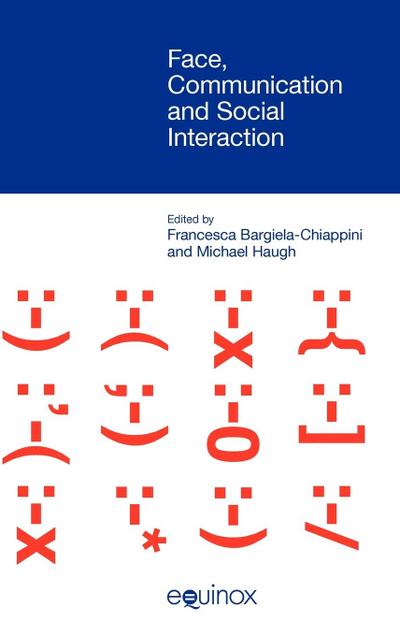 Face, Communication and Social Interaction - Francesca Bargiela-Chiappini