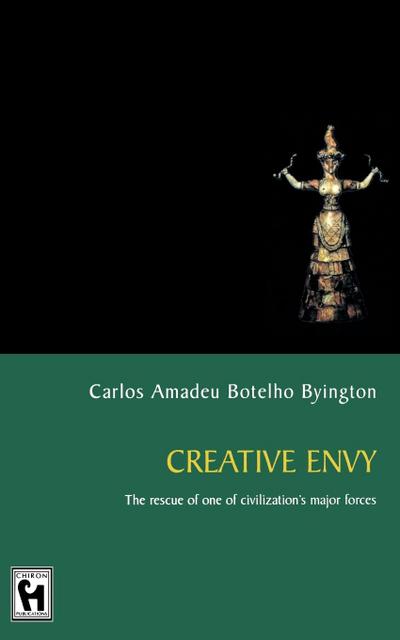 Creative Envy : The Rescue of One of Civilization's Major Forces - Carlos Amadeu Botelho Byington