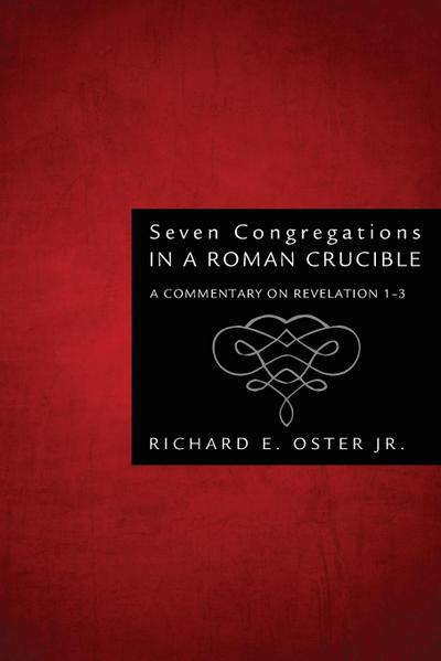 Seven Congregations in a Roman Crucible - Richard E. Jr. Oster