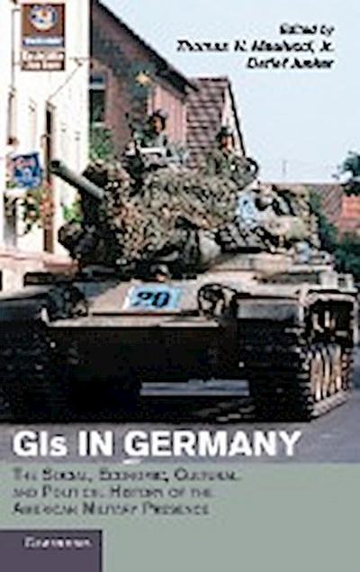 GIS in Germany : The Social, Economic, Cultural and Political History of the American Military Presence - Detlef Junker