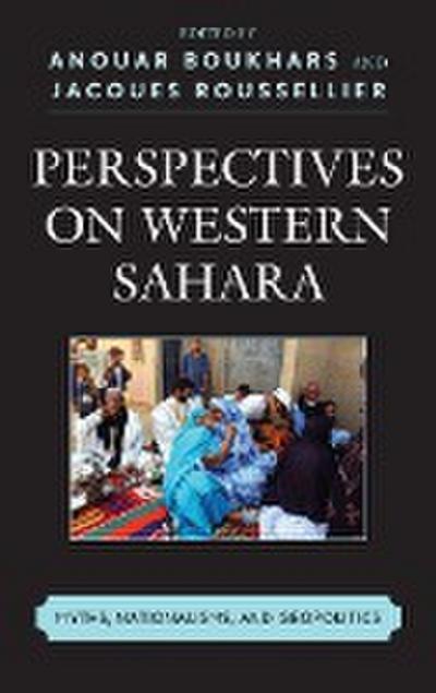 Perspectives on Western Sahara : Myths, Nationalisms, and Geopolitics - Anouar Boukhars